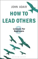 Comment diriger les autres : Huit leçons pour les débutants - How to Lead Others: Eight Lessons for Beginners