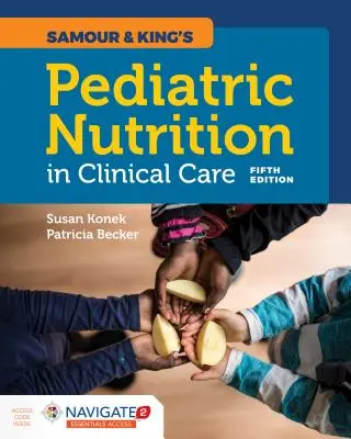 La nutrition pédiatrique dans les soins cliniques de Samour et King - Samour & King's Pediatric Nutrition in Clinical Care
