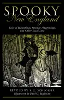 Nouvelle-Angleterre effrayante : Histoires de hantises, d'événements étranges et d'autres histoires locales - Spooky New England: Tales of Hauntings, Strange Happenings, and Other Local Lore