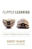 Apprentissage inversé : Un guide pour les enseignants de l'enseignement supérieur - Flipped Learning: A Guide for Higher Education Faculty