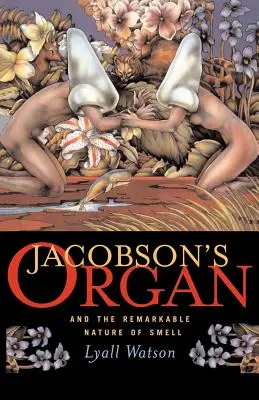 L'orgue de Jacobson : Et la nature remarquable de l'odorat - Jacobson's Organ: And the Remarkable Nature of Smell