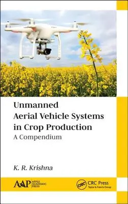 Les systèmes de véhicules aériens sans pilote dans la production agricole : Un compendium - Unmanned Aerial Vehicle Systems in Crop Production: A Compendium