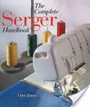 Le manuel complet de la surjeteuse - The Complete Serger Handbook