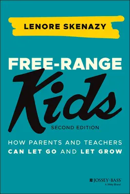 Enfants en liberté : comment les parents et les enseignants peuvent lâcher prise et s'épanouir - Free-Range Kids: How Parents and Teachers Can Let Go and Let Grow