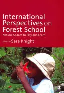 Perspectives internationales sur l'école forestière : Des espaces naturels pour jouer et apprendre - International Perspectives on Forest School: Natural Spaces to Play and Learn