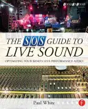 Le guide SOS du son en direct : Optimiser le son de votre groupe en concert - The SOS Guide to Live Sound: Optimising Your Band's Live-Performance Audio