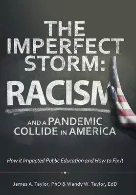 La tempête imparfaite : Le racisme et une pandémie se heurtent en Amérique : comment ils ont affecté l'éducation publique et comment y remédier - The Imperfect Storm: Racism and a Pandemic Collide in America: How It Impacted Public Education and How to Fix It