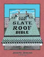 La Bible des toits en ardoise : Tout ce que vous devez savoir sur la plus belle toiture du monde, 3e édition - The Slate Roof Bible: Everything You Need to Know about the World's Finest Roof, 3rd Edition