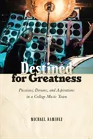 Destiné à la grandeur : Passions, rêves et aspirations dans une ville de musique universitaire - Destined for Greatness: Passions, Dreams, and Aspirations in a College Music Town