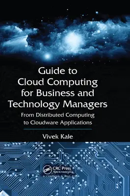 Guide de l'informatique en nuage à l'intention des chefs d'entreprise et des responsables de la technologie : De l'informatique distribuée aux applications en nuage - Guide to Cloud Computing for Business and Technology Managers: From Distributed Computing to Cloudware Applications