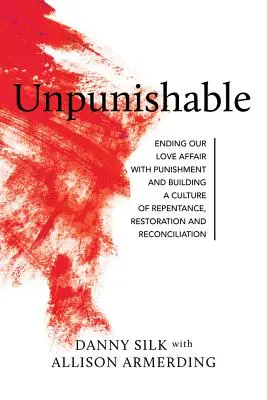 Impunissable : Mettre fin à notre histoire d'amour avec la punition - Unpunishable: Ending Our Love Affair with Punishment