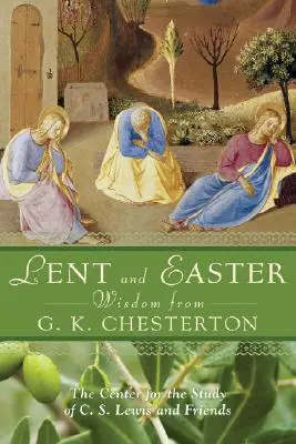 La sagesse du Carême et de Pâques de G.K. Chesterton : Écritures et prières quotidiennes accompagnées des propres mots de G. K. Chesterton - Lent and Easter Wisdom from G.K. Chesterton: Daily Scripture and Prayers Together with G. K. Chesterton's Own Words