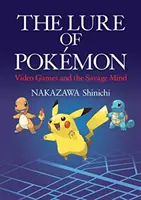 L'attrait des Pokemon - Les jeux vidéo et l'esprit sauvage - Lure of Pokemon - Video Games and the Savage Mind