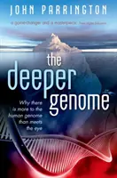 Le génome profond : Pourquoi le génome humain est plus complexe qu'il n'y paraît - The Deeper Genome: Why There Is More to the Human Genome Than Meets the Eye