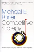 La stratégie concurrentielle : Techniques d'analyse des secteurs d'activité et des concurrents - The Competitive Strategy: Techniques for Analyzing Industries and Competitors