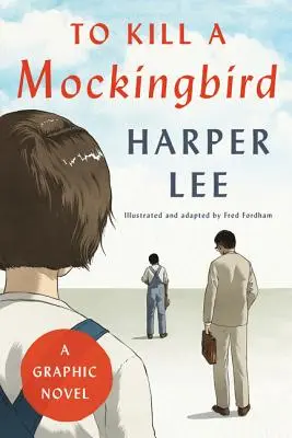 Tuer l'oiseau moqueur : Un roman graphique - To Kill a Mockingbird: A Graphic Novel