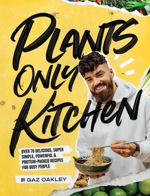 Plants-Only Kitchen : Plus de 70 recettes délicieuses, super simples, puissantes et protéinées pour les personnes occupées - Plants-Only Kitchen: Over 70 Delicious, Super-Simple, Powerful and Protein-Packed Recipes for Busy People