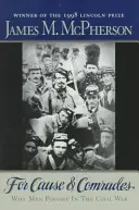 Pour la cause et les camarades : Pourquoi les hommes se sont battus pendant la guerre civile - For Cause and Comrades: Why Men Fought in the Civil War