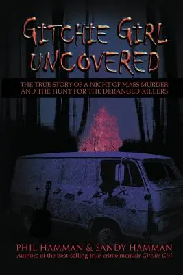 Gitchie Girl Uncovered : L'histoire vraie d'une nuit de massacre et de la chasse aux tueurs dérangés - Gitchie Girl Uncovered: The True Story of a Night of Mass Murder and the Hunt for the Deranged Killers