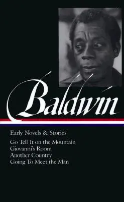 James Baldwin : Premiers romans et récits (Loa #97) : Go Tell It on the Mountain / Giovanni's Room / Another Country / Going to Meet the Man - James Baldwin: Early Novels & Stories (Loa #97): Go Tell It on the Mountain / Giovanni's Room / Another Country / Going to Meet the Man