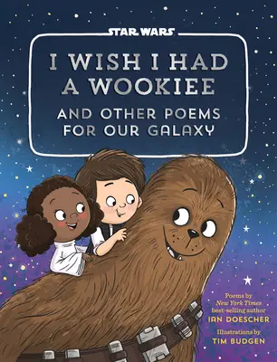 J'aimerais avoir un Wookiee : Et autres poèmes pour notre galaxie - I Wish I Had a Wookiee: And Other Poems for Our Galaxy