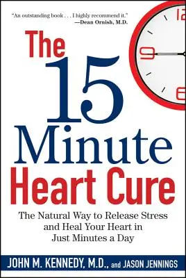 The 15 Minute Heart Cure : The Natural Way to Release Stress and Heal Your Heart in Just Minutes a Day (La cure de 15 minutes pour le cœur : la façon naturelle d'évacuer le stress et de guérir votre cœur en quelques minutes par jour) - The 15 Minute Heart Cure: The Natural Way to Release Stress and Heal Your Heart in Just Minutes a Day