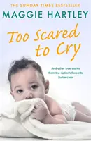 Trop effrayé pour pleurer : Et autres histoires vraies de la famille d'accueil préférée du pays - Too Scared to Cry: And Other True Stories from the Nation's Favourite Foster Carer