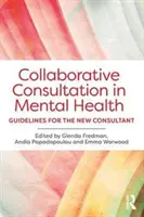 Consultation collaborative en santé mentale : Lignes directrices pour le nouveau consultant - Collaborative Consultation in Mental Health: Guidelines for the New Consultant