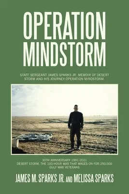 Opération Mindstorm : Les mémoires du sergent-chef James Sparks Jr. sur l'opération Tempête du désert et son parcours Opération Mindstorm. - Operation Mindstorm: Staff Sergeant James Sparks Jr. Memoir of Desert Storm and His Journey Operation Mindstorm.
