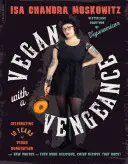 Vegan with a Vengeance, 10e édition anniversaire : Plus de 150 recettes délicieuses, bon marché et sans animaux qui font fureur - Vegan with a Vengeance, 10th Anniversary Edition: Over 150 Delicious, Cheap, Animal-Free Recipes That Rock