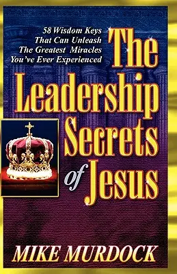 Les secrets de leadership de Jésus - The Leadership Secrets of Jesus