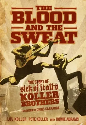 Le sang et la sueur : l'histoire des frères Koller de Sick of It All - The Blood and the Sweat: The Story of Sick of It All's Koller Brothers