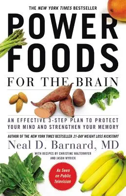 Aliments puissants pour le cerveau : Un plan efficace en 3 étapes pour protéger votre esprit et renforcer votre mémoire - Power Foods for the Brain: An Effective 3-Step Plan to Protect Your Mind and Strengthen Your Memory