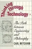 Penser à travers la technologie : Le chemin entre l'ingénierie et la philosophie - Thinking Through Technology: The Path Between Engineering and Philosophy