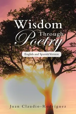 La sagesse par la poésie : Version anglaise et espagnole - Wisdom Through Poetry: English and Spanish Version