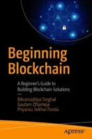 Blockchain : un guide pour débutants : Un guide du débutant pour construire des solutions blockchain - Beginning Blockchain: A Beginner's Guide to Building Blockchain Solutions