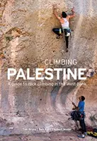 Escalader en Palestine - Guide de l'escalade en Cisjordanie - Climbing Palestine - A Guide to Rock Climbing in the West Bank