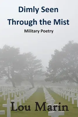 Faible vue à travers la brume : Poésie militaire - Dimly Seen Through the Mist: Military Poetry