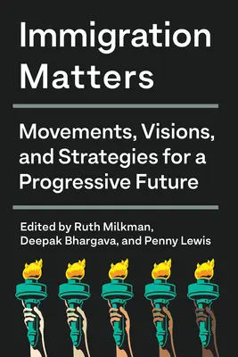 Immigration Matters : Mouvements, visions et stratégies pour un avenir progressiste - Immigration Matters: Movements, Visions, and Strategies for a Progressive Future