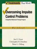 Surmonter les problèmes de contrôle des impulsions : Un programme de thérapie cognitivo-comportementale, manuel de travail - Overcoming Impulse Control Problems: A Cognitive-Behavioral Therapy Program, Workbook