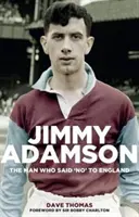 Jimmy Adamson : L'homme qui a dit non à l'Angleterre - Jimmy Adamson: The Man Who Said No to England