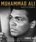 Muhammad Ali Unfiltered : Des photos rares, emblématiques et officiellement autorisées du plus grand des hommes. - Muhammad Ali Unfiltered: Rare, Iconic, and Officially Authorized Photos of the Greatest