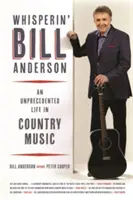 Whisperin' Bill Anderson : Une vie sans précédent dans la musique country - Whisperin' Bill Anderson: An Unprecedented Life in Country Music