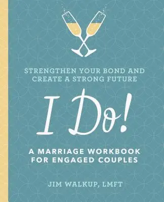 Je le veux ! Un cahier d'exercices sur le mariage pour les couples fiancés - I Do!: A Marriage Workbook for Engaged Couples