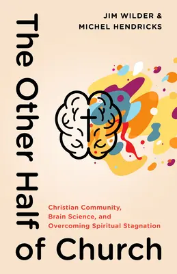 L'autre moitié de l'église : Communauté chrétienne, science du cerveau et dépassement de la stagnation spirituelle - The Other Half of Church: Christian Community, Brain Science, and Overcoming Spiritual Stagnation