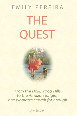 La quête : Des collines d'Hollywood à la jungle amazonienne, la quête de suffisance d'une femme - The Quest: From the Hollywood Hills to the Amazon Jungle, One Woman's Search for Enough