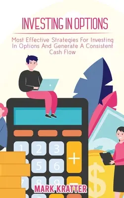 Investir dans les options : Les stratégies les plus efficaces pour investir dans les options et générer un flux de trésorerie constant - Investing in Options: Most Effective Strategies For Investing In Options And Generate A Consistent Cash Flow