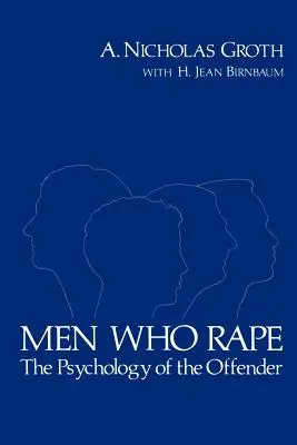 Les hommes qui violent : la psychologie de l'agresseur - Men Who Rape: The Psychology of the Offender