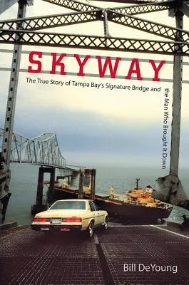 Skyway : L'histoire vraie du pont emblématique de Tampa Bay et de l'homme qui l'a fait tomber - Skyway: The True Story of Tampa Bay's Signature Bridge and the Man Who Brought It Down