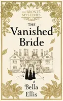 Vanished Bride - Rumeurs. Scandale. Danger. Les sœurs Bronte sont prêtes à enquêter... - Vanished Bride - Rumours. Scandal. Danger. The Bronte sisters are ready to investigate . . .